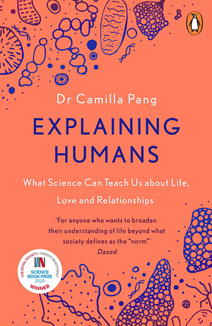 Explaining Humans: What Science Can Teach Us about Life, Love and Relationships by Camilla Pang