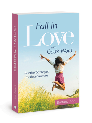 Fall in Love with God's Word: Practical Strategies for Busy Women by Brittany Ann