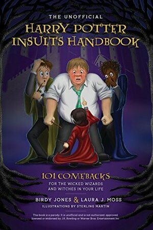 The Unofficial Harry Potter Insults Handbook: 101 Comebacks for the Wicked Wizards and Witches in Your Life by Birdy Jones, Laura J. Moss