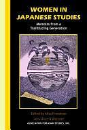 Women in Japanese Studies: Memoirs from a Trailblazing Generation by Alisa Freedman