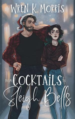 From Cocktails to Sleigh Bells by Wren K. Morris