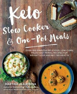 Keto Slow Cooker & One-Pot Meals: Over 100 Simple & Delicious Low-Carb, Paleo and Primal Recipes for Weight Loss and Better Health by Martina Slajerova