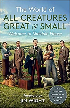 The World of All Creatures Great & Small: Welcome to Skeldale House by All Creatures Great and Small