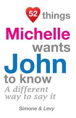 52 Things Michelle Wants John To Know: A Different Way To Say It by Levy, J. L. Leyva, Simone