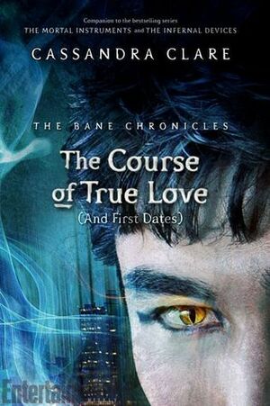 The Course of True Love and First Dates by Cassandra Clare