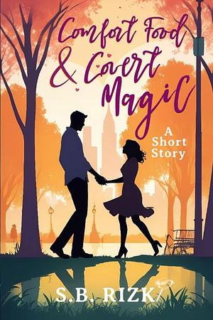 Comfort Food and Covert Magic by S.B. Rizk