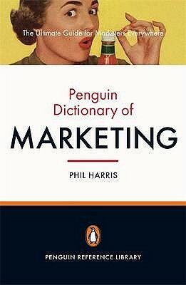 Penguin Dictionary Of Marketing by Phil Harris