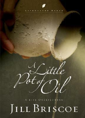 A Little Pot of Oil: A Life Overflowing by Jill Briscoe