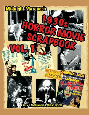 Midnight Marquee's Classic Horror Movie Scrapbook, 1930s, Vol.1 by Gary J. Svehla