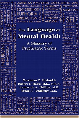 The Language of Mental Health: A Glossary of Psychiatric Terms by Narriman C. Shahrokh, Robert E. Hales, Katharine A. Phillips