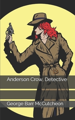 Anderson Crow, Detective by George Barr McCutcheon