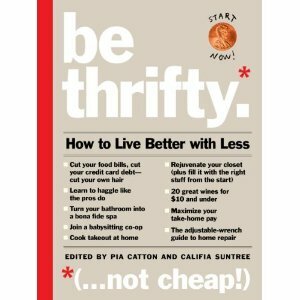 Be Thrifty: How to Live Better with Less by Califia Sumtree, Pia Catton