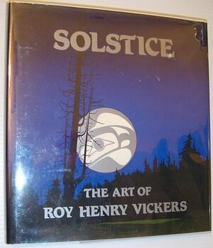 Solstice: The Art of Roy Henry Vickers by Roy Henry Vickers