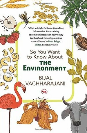 So You Want to Know About the Environment by Bijal Vachharajani