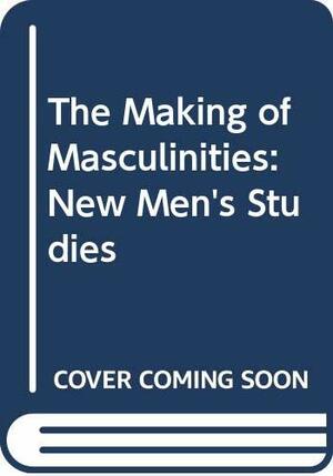 The Making of Masculinities: The New Men's Studies by Harry Brod