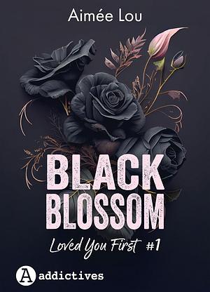 Black Blossom 1 : Loved you First by Aimée Lou