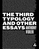 The Third Typology and Other Essays by Anthony Vidler