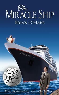 The Miracle Ship: Conversations with John Gillespie by Brian O'Hare