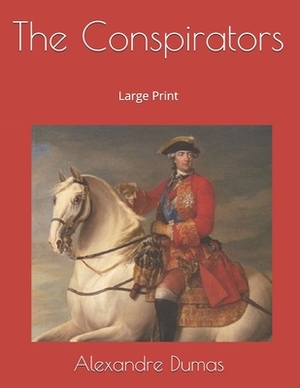 The Conspirators: Large Print by Alexandre Dumas