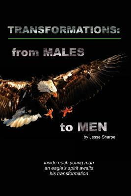 Transformations: From Males to Men by Jesse Sharpe