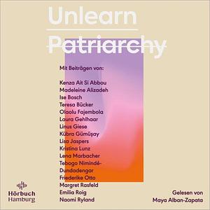 Unlearn Patriarchy by Silvie Horch, Naomi Ryland, Lisa Jaspers