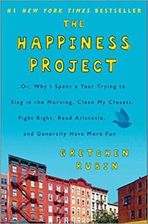 Dự án Hạnh phúc: Hay lý do vì sao tôi dành một năm để ngân nga vào buổi sáng, dọn dẹp tủ áo, tranh cãi hợp lý, đọc Aristotle và có thêm nhiều niềm vui by Gretchen Rubin