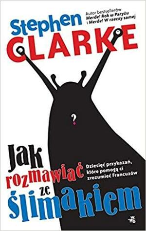 Jak rozmawiać ze ślimakiem by Stephen Clarke