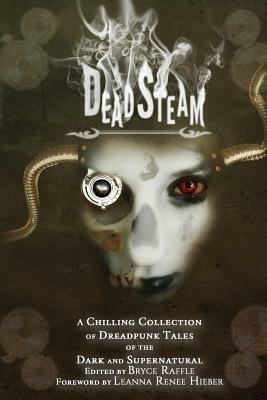 DeadSteam: A Chilling Collection of Dreadpunk Tales of the Dark and Supernatural by 