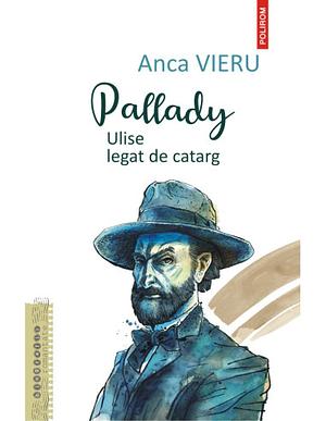 Pallady. Ulise legat de catarg by Anca Vieru