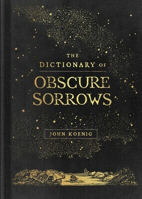 The Dictionary of Obscure Sorrows by John Koenig