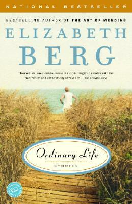 Ordinary Life: Stories by Elizabeth Berg