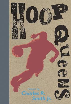 Hoop Queens by Charles R. Smith Jr.