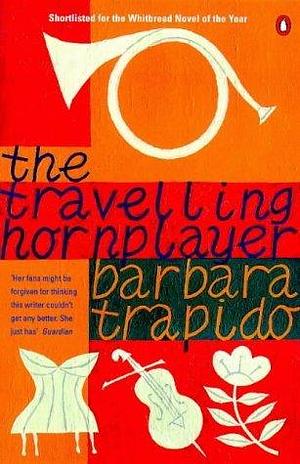 The Travelling Horn Player by Barbara Trapido by Barbara Trapido, Barbara Trapido