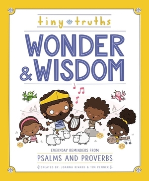 Tiny Truths Wonder and Wisdom: Everyday Reminders from Psalms and Proverbs by Tim Penner, Joanna Rivard