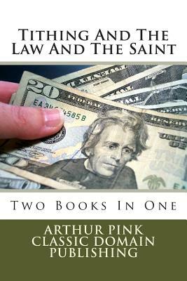 Tithing And The Law And The Saint by Arthur Pink