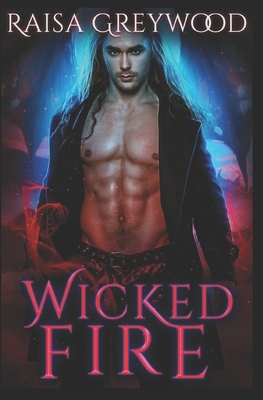 Wicked Fire by Raisa Greywood