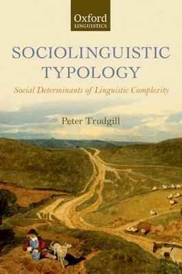 Sociolinguistic Typology: Social Determinants of Linguistic Complexity by Peter Trudgill