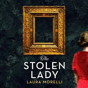 The Stolen Lady: A Novel by Laura Morelli