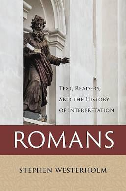 Romans: Text, Readers, and the History of Interpretation by Stephen Westerholm