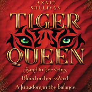 Tiger Queen by Annie Sullivan