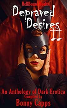 Depraved Desires 2 by D. Norfolk, Matt Payne, Becky Narron, J. Stanley, Lee Narron, Jacob Mielke, Jennifer Lynne, M.J. Sutton, Bonnie Capps, Ken Goldman, Martin Gross, J.L Boekenstein, Duana Monroe, Tim J. Finn, Marela Aryan Ballot, Shane Porteous