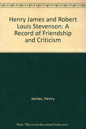 Henry James and Robert Louis Stevenson: A Record of Friedship and Criticism by Janet Adam Smith
