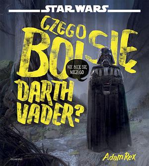 Czego boi się Darth Vader? by Adam Rex