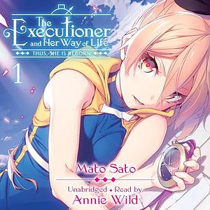 The Executioner and Her Way of Life, Vol. 1: Thus, She Is Reborn by Mato Sato