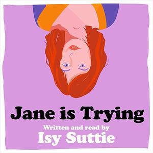 Jane Is Trying by Isy Suttie