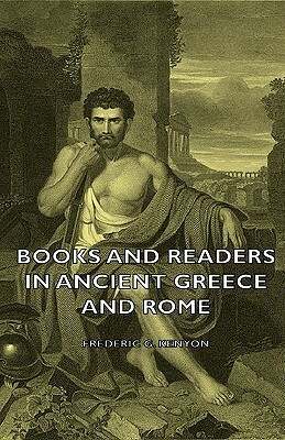 Books and Readers in Ancient Greece and Rome by Frederic George Kenyon