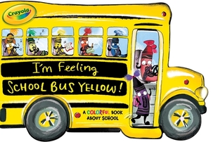 I'm Feeling School Bus Yellow!: A Colorful Book about School by Tina Gallo
