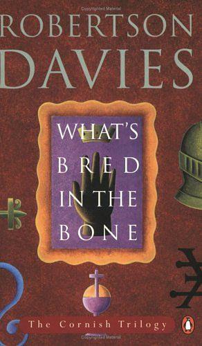 What's Bred in the Bone by Robertson Davies