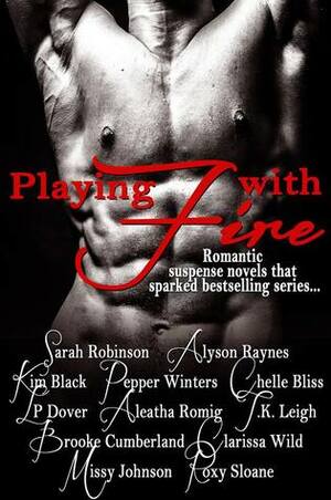 Playing with Fire by Chelle Bliss, Clarissa Wild, Kim Black, Roxy Sloane, L.P. Dover, Brooke Cumberland, Pepper Winters, Aleatha Romig, Alyson Raynes, T.K. Leigh, Sarah Robinson, Missy Johnson