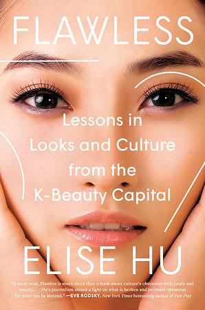 Flawless: Lessons in Looks and Culture from the K-Beauty Capital by Elise Hu